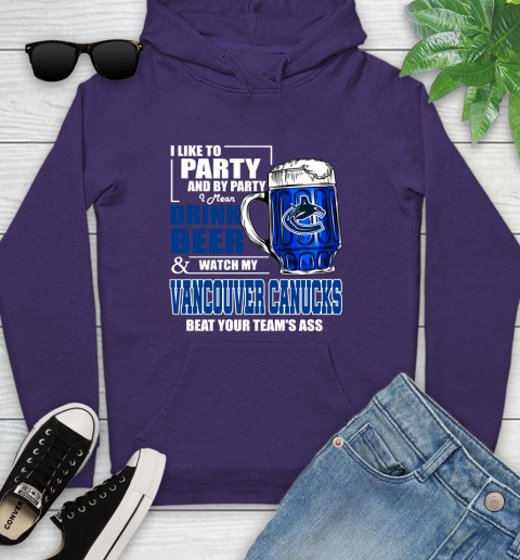 NHL I Like To Party And By Party I Mean Drink Beer And Watch My Vancouver Canucks Beat Your Team's Ass Hockey Youth Hoodie 5