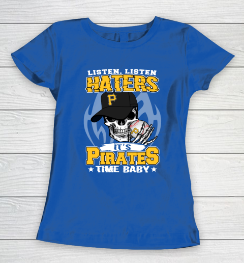 Listen Haters It is PIRATES Time Baby MLB Women's T-Shirt 8