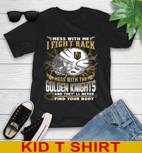 Vegas Golden Knights Mess With Me I Fight Back Mess With My Team And They'll Never Find Your Body Shirt Youth T-Shirt