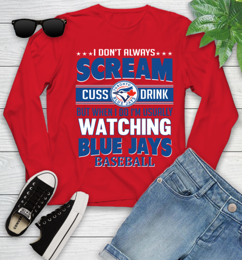 Toronto Blue Jays MLB I Scream Cuss Drink When I'm Watching My Team Youth Long Sleeve 11