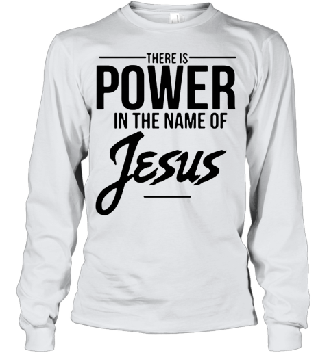 There Is Power In The Name Of Jesus Youth Long Sleeve