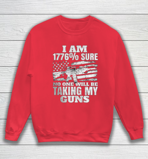 US Flag I m 1776 Sure No One Will Be Taking My Guns Sweatshirt 7