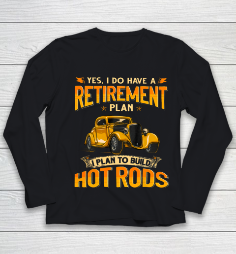 I Do Have A Retirement Plan I Plan To Build Hot Rods Youth Long Sleeve