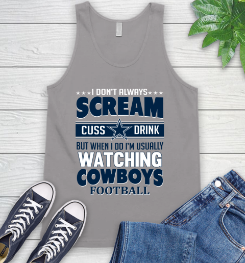 Dallas Cowboys NFL Football I Scream Cuss Drink When I'm Watching My Team Tank Top 3