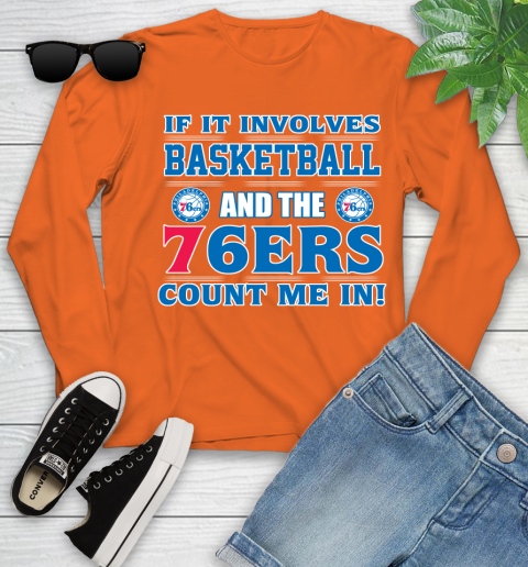 NBA If It Involves Basketball And Philadelphia 76ers Count Me In Sports Youth Long Sleeve 4