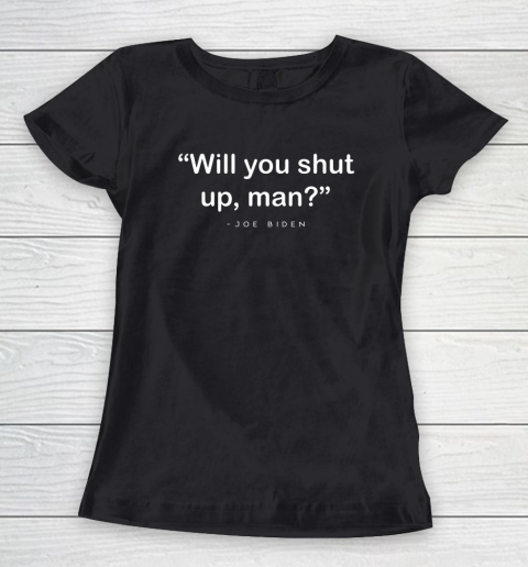 Will You Shut Up Man Joe Biden Harris Women's T-Shirt