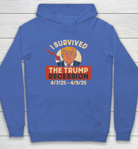I Survived The Trump Recession 4  7  25 To 4  9  25 Hoodie 5