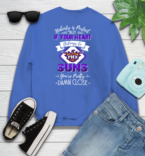 NBA Basketball Phoenix Suns Nobody Is Perfect But If Your Heart Belongs To Suns You're Pretty Damn Close Shirt Youth Sweatshirt 5