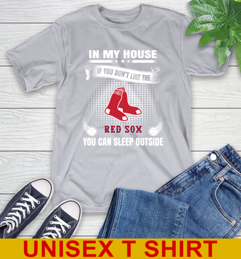 Boston Red Sox MLB Baseball In My House If You Don't Like The Red Sox You Can Sleep Outside Shirt T-Shirt 5