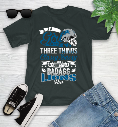 Detroit Lions NFL Football A Girl Should Be Three Things Classy Sassy And A Be Badass Fan Youth T-Shirt 6