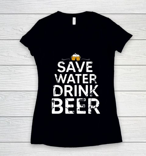 Beer Lover Funny Shirt Save Water Drink Beer Women's V-Neck T-Shirt