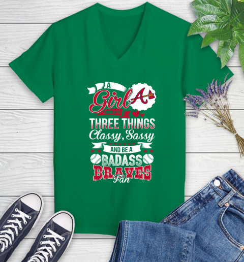 Atlanta Braves MLB Baseball A Girl Should Be Three Things Classy Sassy And A Be Badass Fan Women's V-Neck T-Shirt 5