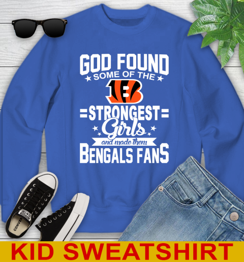 Cincinnati Bengals NFL Football God Found Some Of The Strongest Girls Adoring Fans Youth Sweatshirt - Image 7