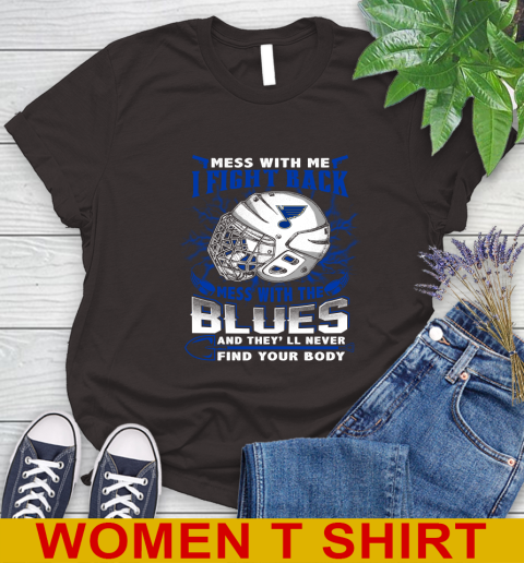 St.Louis Blues Mess With Me I Fight Back Mess With My Team And They'll Never Find Your Body Shirt Women's T-Shirt 9