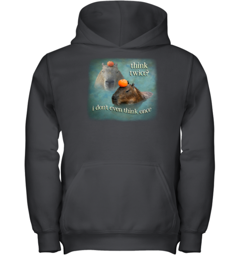 Think Twice I Don't Even Think Once Capybara Youth Hoodie