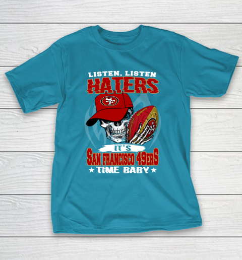 Listen Haters It is 49ERS Time Baby NFL T-Shirt 7