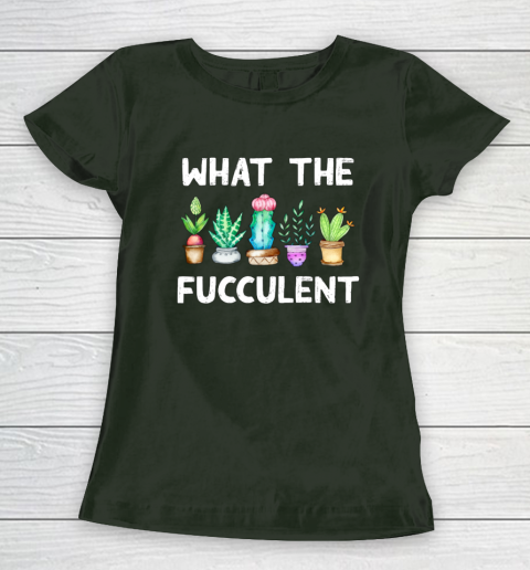 What the Fucculent Women's T-Shirt 4