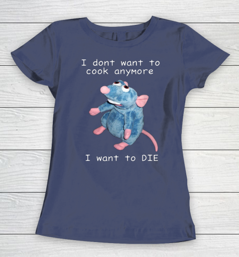 I Don t Want To Cook Anymore I Want To Die Funny Women's T-Shirt 7