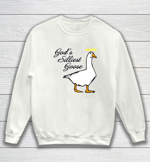 God's Silliest Goose Sweatshirt