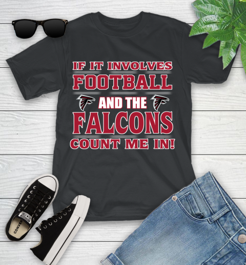 NFL If It Involves Football And The Atlanta Falcons Count Me In Sports Youth T-Shirt 2