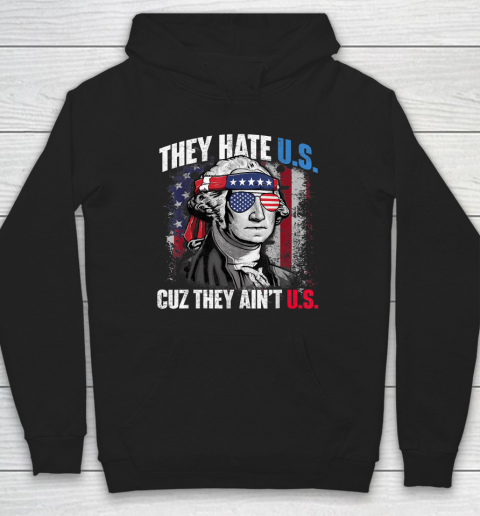 They Hate Us Cuz They Ain't Us USA American Flag 4th of July Hoodie