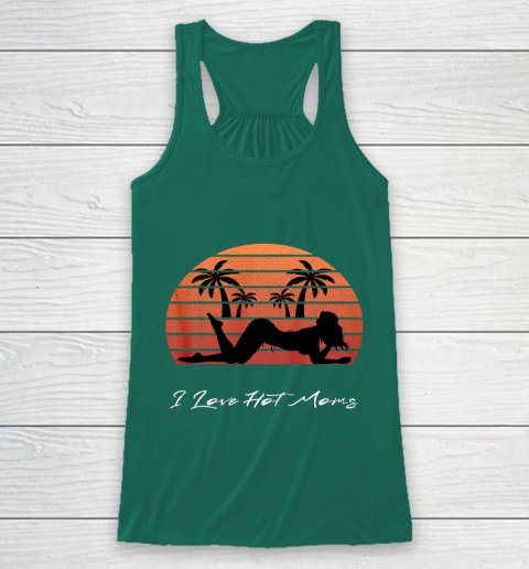 I Love Hot Moms Shirt MILF Cougar TShirt Beach Racerback Tank 5