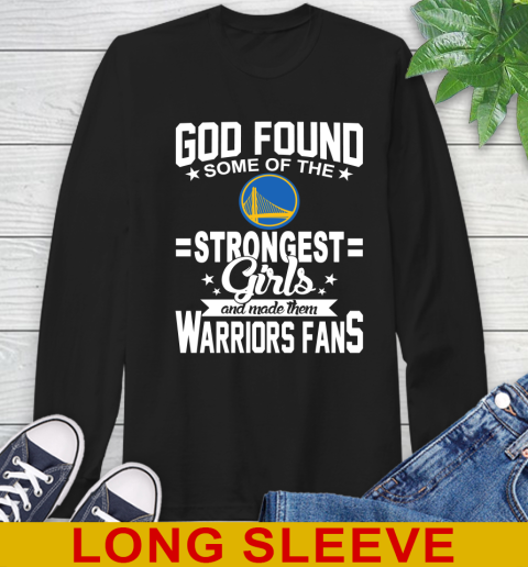 Golden State Warriors NBA Basketball God Found Some Of The Strongest Girls Adoring Fans Long Sleeve T-Shirt