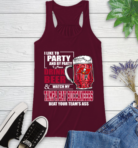 NFL I Like To Party And By Party I Mean Drink Beer and Watch My Tampa Bay Buccaneers Beat Your Team's Ass Football Racerback Tank 2