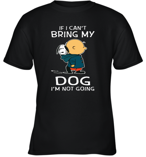 I Can't Bring My Dog I'm Not Going Charlie Brown Snoopy Youth T-Shirt