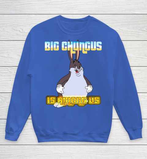 Big Chungus Is Among us shirt Youth Sweatshirt