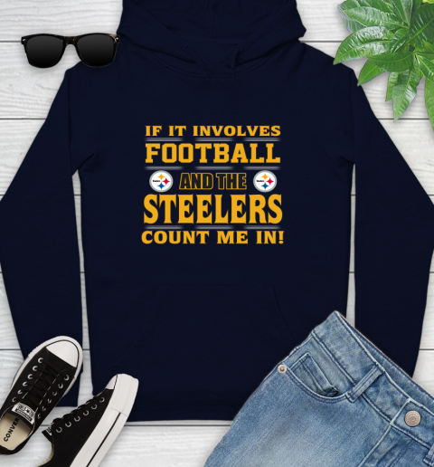 NFL If It Involves Football And The Pittsburgh Steelers Count Me In Sports Youth Hoodie 4