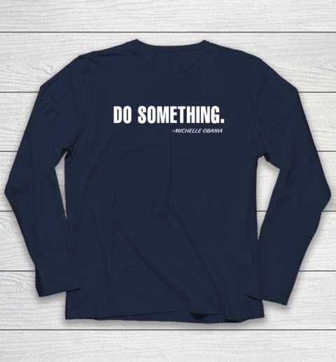 Do Something Michelle Obama Long Sleeve T-Shirt 2