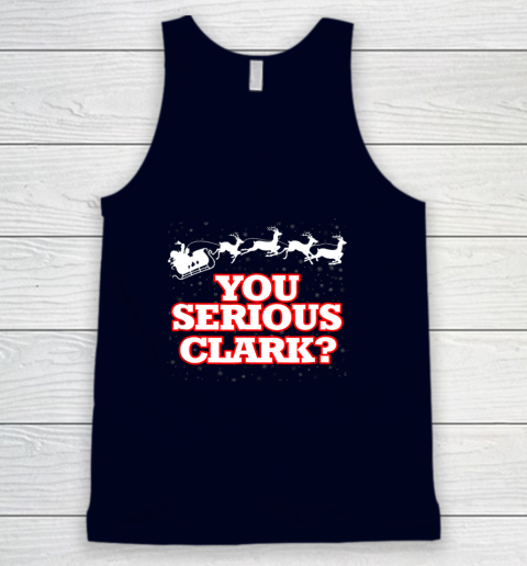 Christmas Vacation You Serious Clark Tank Top 2