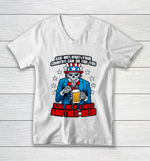 Beer Lover Funny Shirt Ask Me If I Need Another Beer 4th Of July Uncle Sam Skul V-Neck T-Shirt