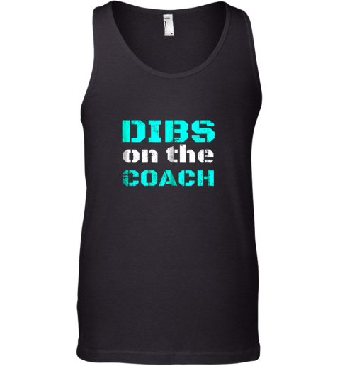 Dibs on The Coach  Funny Baseball Shirt Football Lover Tank Top