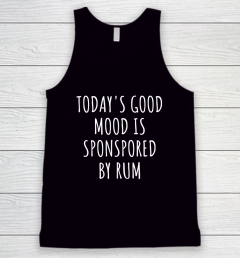Today's Good Mood Is Sponsored By Rum Tank Top