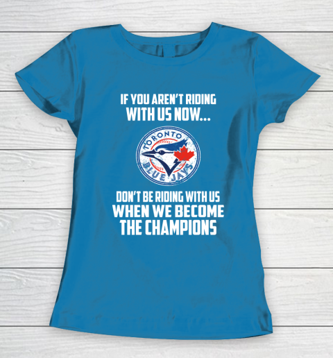 MLB Toronto Blue Jays Baseball We Become The Champions Women's T-Shirt 6
