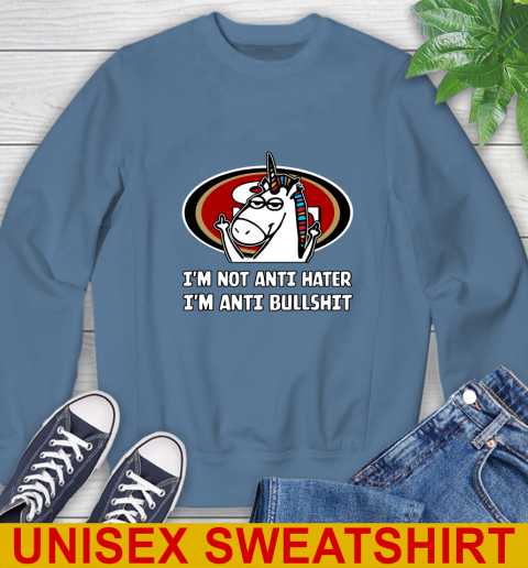 San Francisco 49ers NFL Football Unicorn I'm Not Anti Hater I'm Anti Bullshit Sweatshirt 8