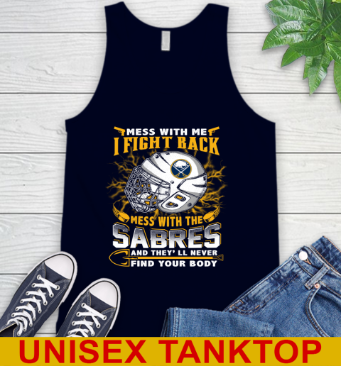 NHL Hockey Buffalo Sabres Mess With Me I Fight Back Mess With My Team And They'll Never Find Your Body Shirt Tank Top 2