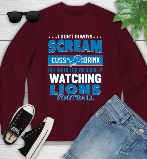 Detroit Lions NFL Football I Scream Cuss Drink When I'm Watching My Team Youth Sweatshirt 4