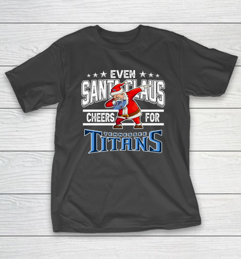 Tennessee Titans Even Santa Claus Cheers For Christmas NFL T-Shirt