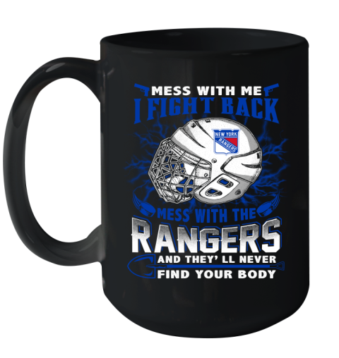 NHL Hockey New York Rangers Mess With Me I Fight Back Mess With My Team And They'll Never Find Your Body Shirt Ceramic Mug 15oz