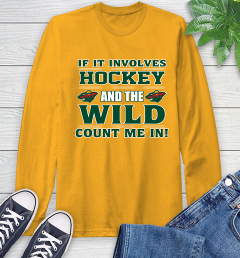 NHL If It Involves Hockey And The Minnesota Wild Count Me In Sports Long Sleeve T-Shirt 3
