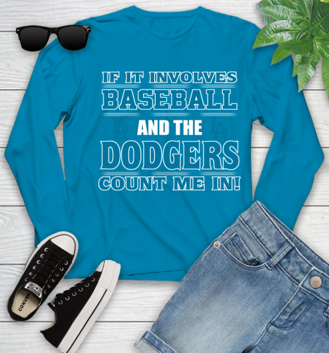 MLB If It Involves Baseball And The Los Angeles Dodgers Count Me In Sports Youth Long Sleeve 7