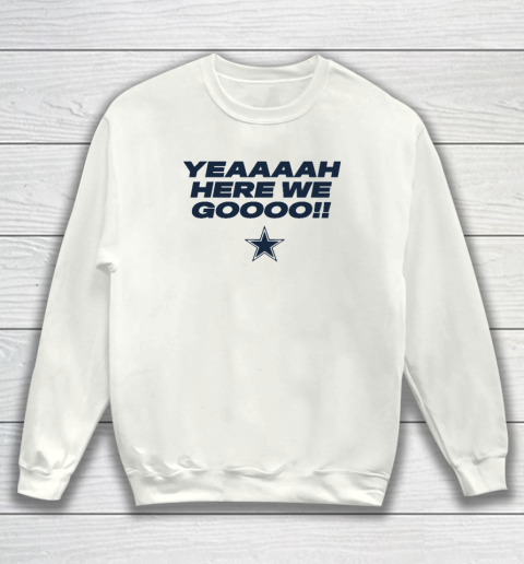 Dallas Yeah Cowboys Here We Go Sweatshirt