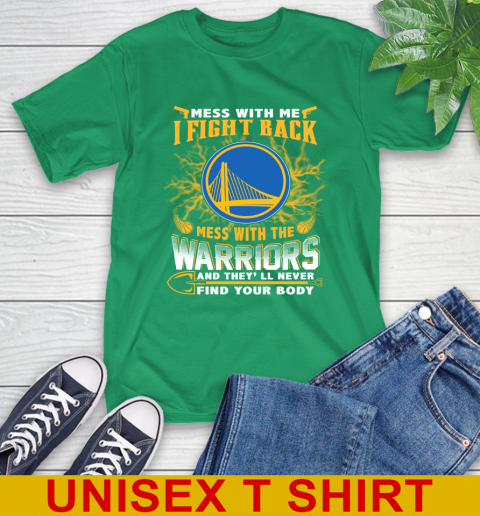 NBA Basketball Golden State Warriors Mess With Me I Fight Back Mess With My Team And They'll Never Find Your Body Shirt T-Shirt 7