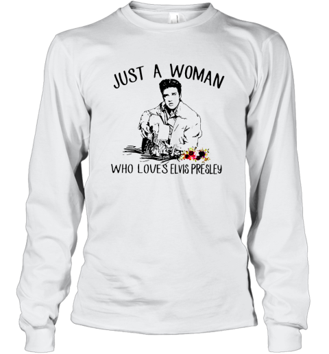 Just a woman who loves Elvis Presley shirt Long Sleeve T-Shirt