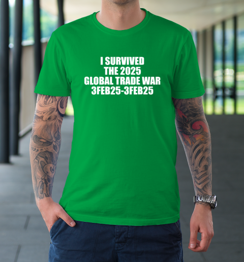 I Survived The 2025 Global Trade War 3Feb25 T-Shirt 5