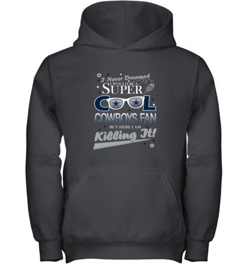 Dallas Cowboys NFL Football I Never Dreamed I Would Be Super Cool Fan Youth Hoodie