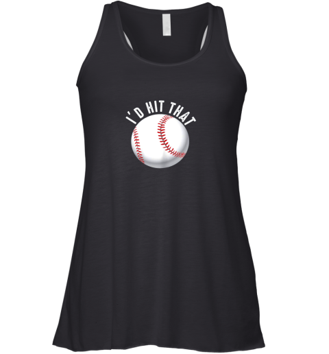 I'd Hit That Funny Baseball Shirt For Fans Players Racerback Tank